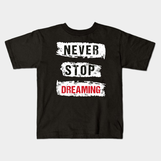 Never stop dreaming typography Kids T-Shirt by Frispa